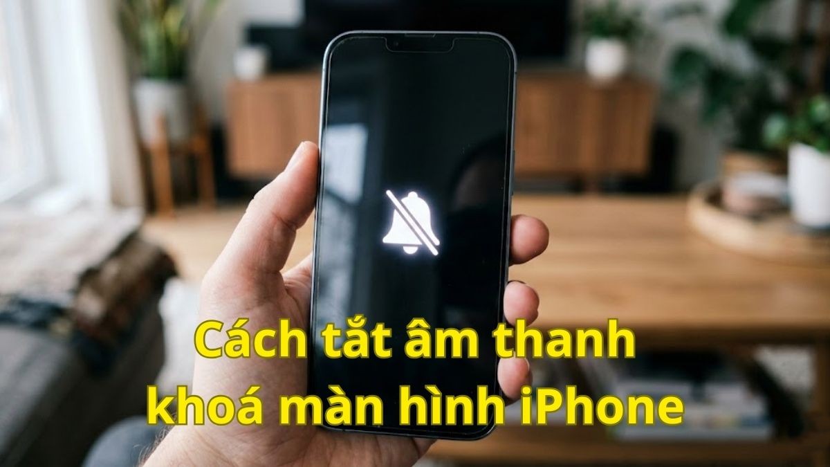 Cách tắt âm thanh khóa màn hình iPhone cực đơn giản