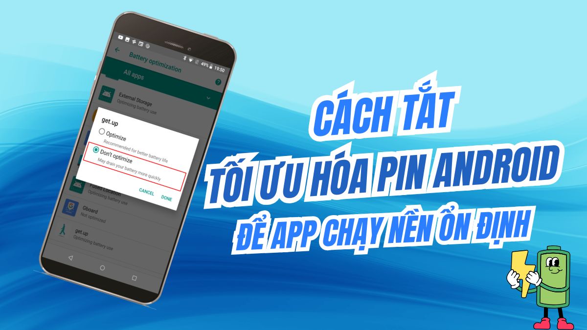 Cách tắt tối ưu hóa pin Android để app chạy nền ổn định