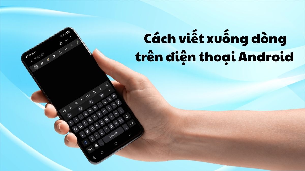 Cách viết xuống dòng trên điện thoại Android đơn giản nhất
