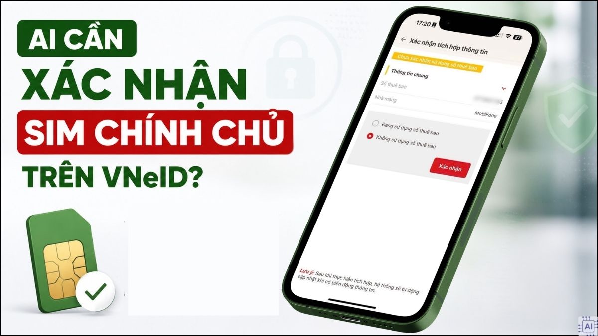 Ai cần xác nhận SIM chính chủ trên VNeID