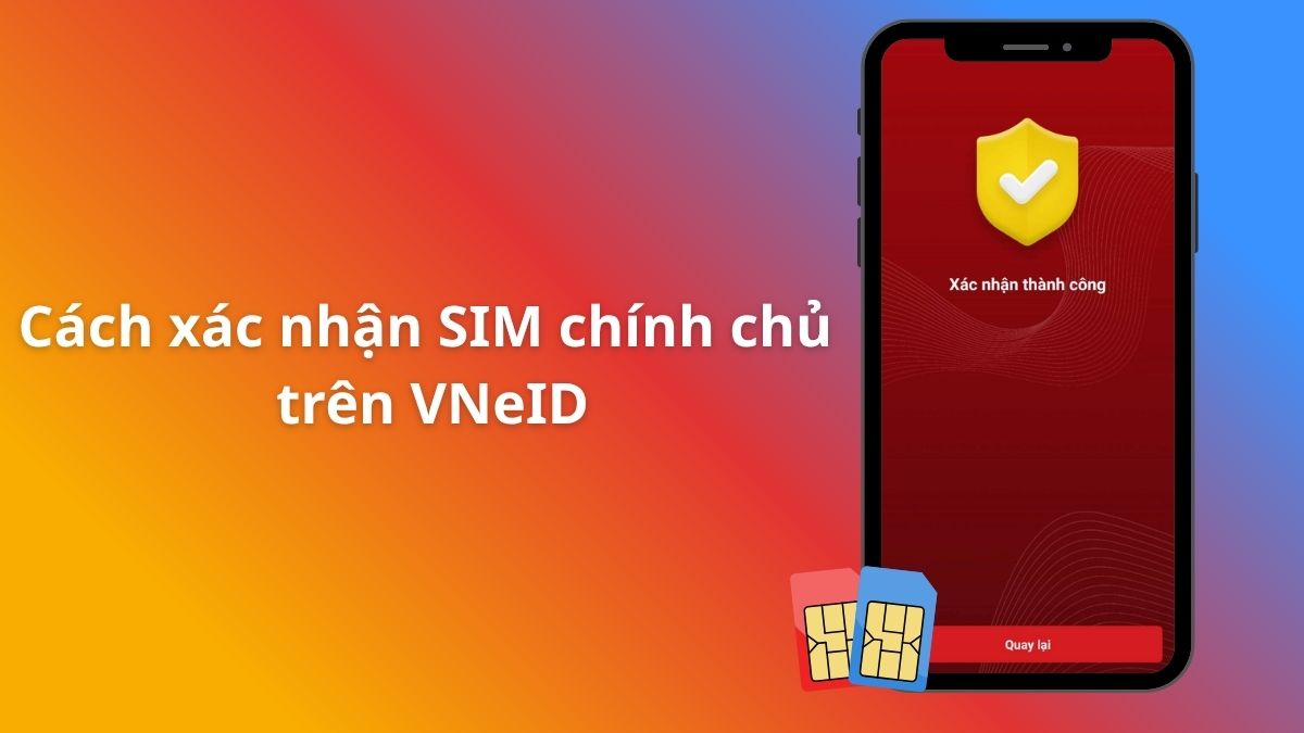 Cách xác nhận SIM chính chủ trên VNeID mức 2