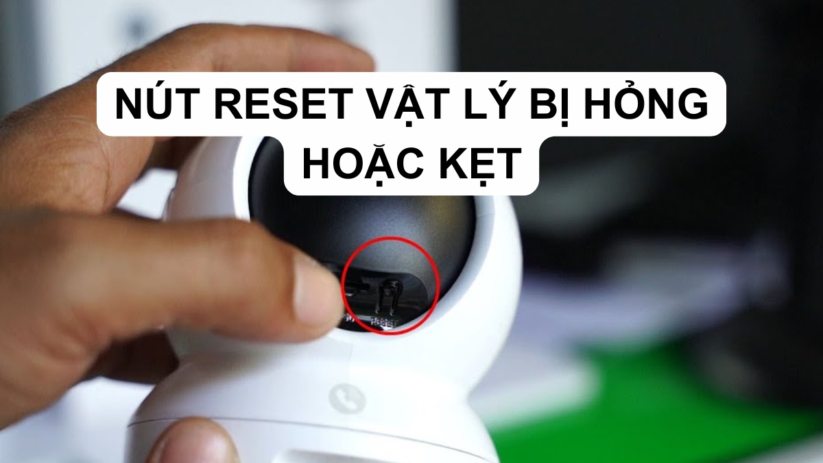 Nút reset vật lý bị hỏng hoặc kẹt