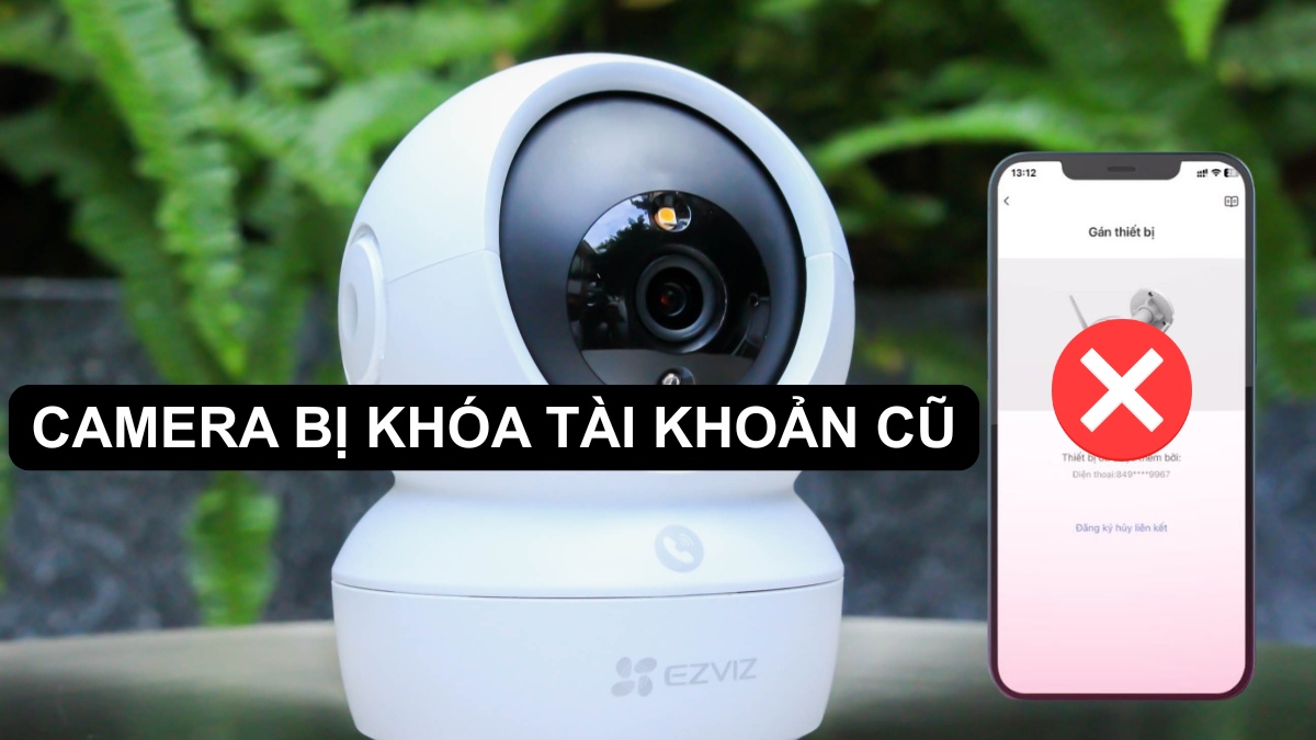 Camera bị khóa tài khoản cũ