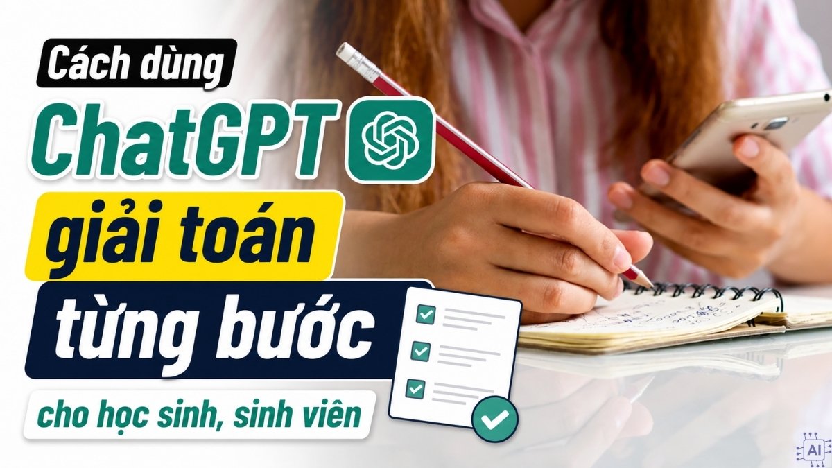 Cách dùng ChatGPT giải toán từng bước cho học sinh, sinh viên