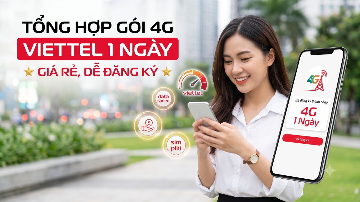 Tổng Hợp Gói Đăng Ký 4G Viettel 1 Ngày Giá Rẻ, Dễ Đăng Ký