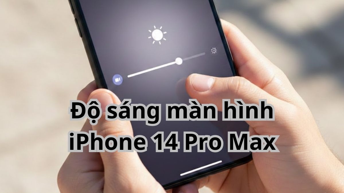Cách chỉnh độ sáng màn hình iPhone 14 Pro Max