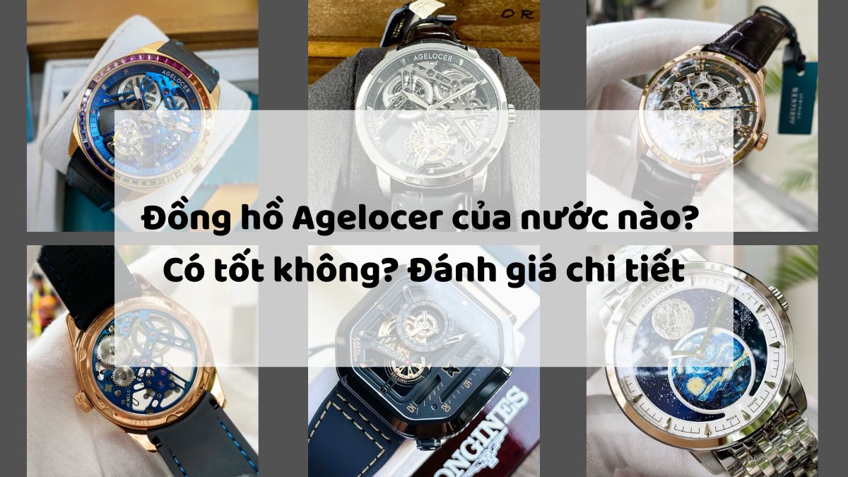 Đồng hồ Agelocer của nước nào? Có tốt không? Đánh giá chi tiết Đồng hồ Agelocer của nước nào? Có tốt không? Đánh giá chi tiết