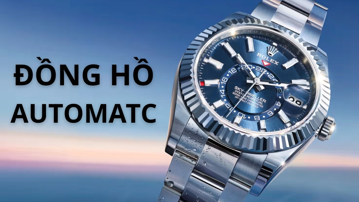 Đồng hồ automatic là gì? Các loại đồng hồ cơ tự động hiện nay