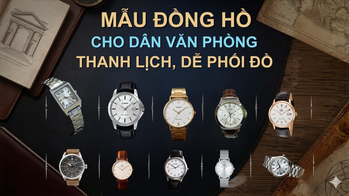 Mẫu đồng hồ cho dân văn phòng thanh lịch, dễ phối đồ