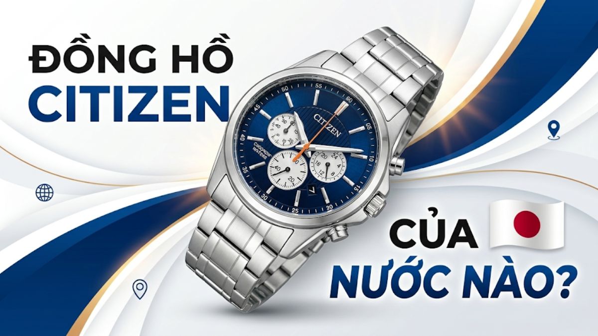 Đồng hồ Citizen của nước nào? Có tốt không, giá bao nhiêu?