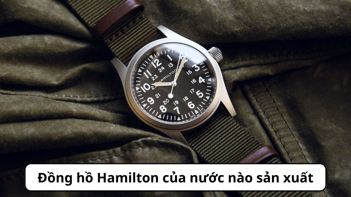 Đồng hồ Hamilton của nước nào sản xuất hiện nay