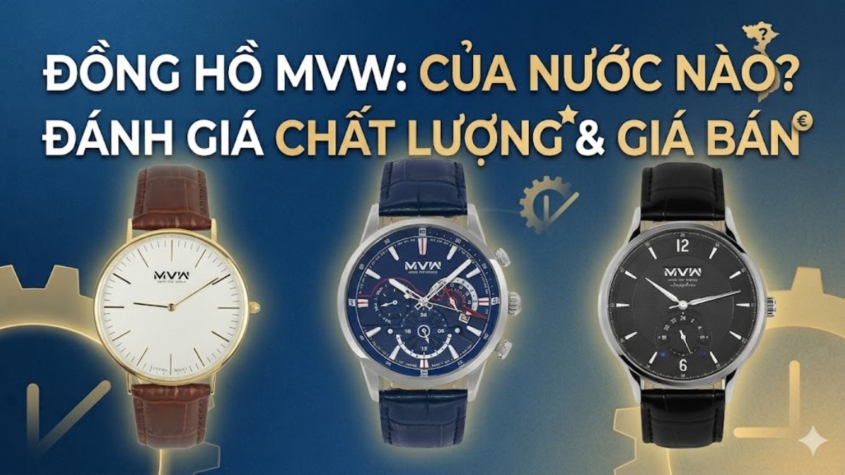 Hãng đồng hồ MVW của nước nào? Đánh giá chất lượng, giá bán
