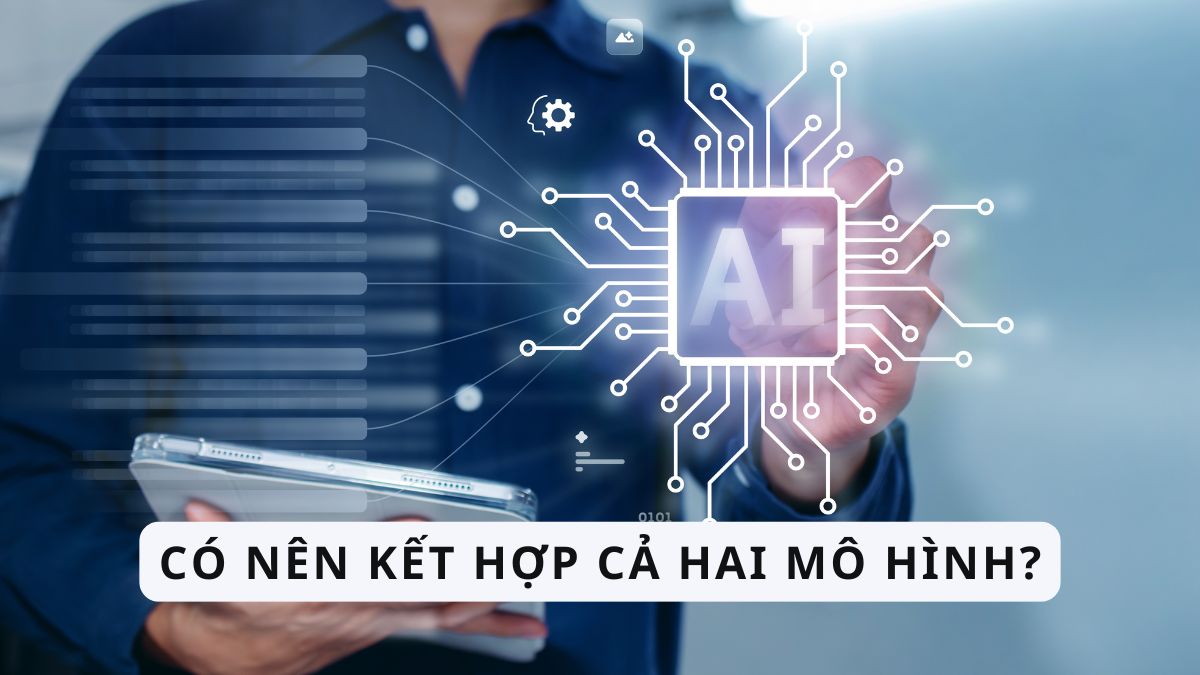 Có nên kết hợp cả hai mô hình