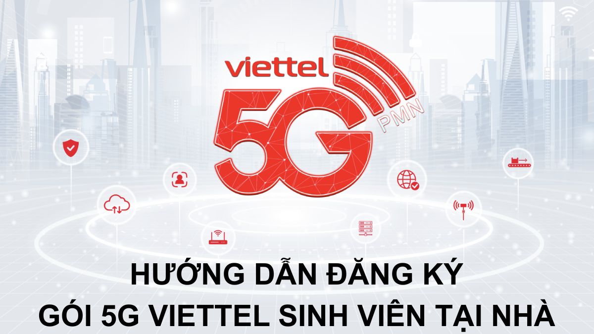 Các Gói Cước 5G Viettel Sinh Viên Data Khủng, Giá Tốt
