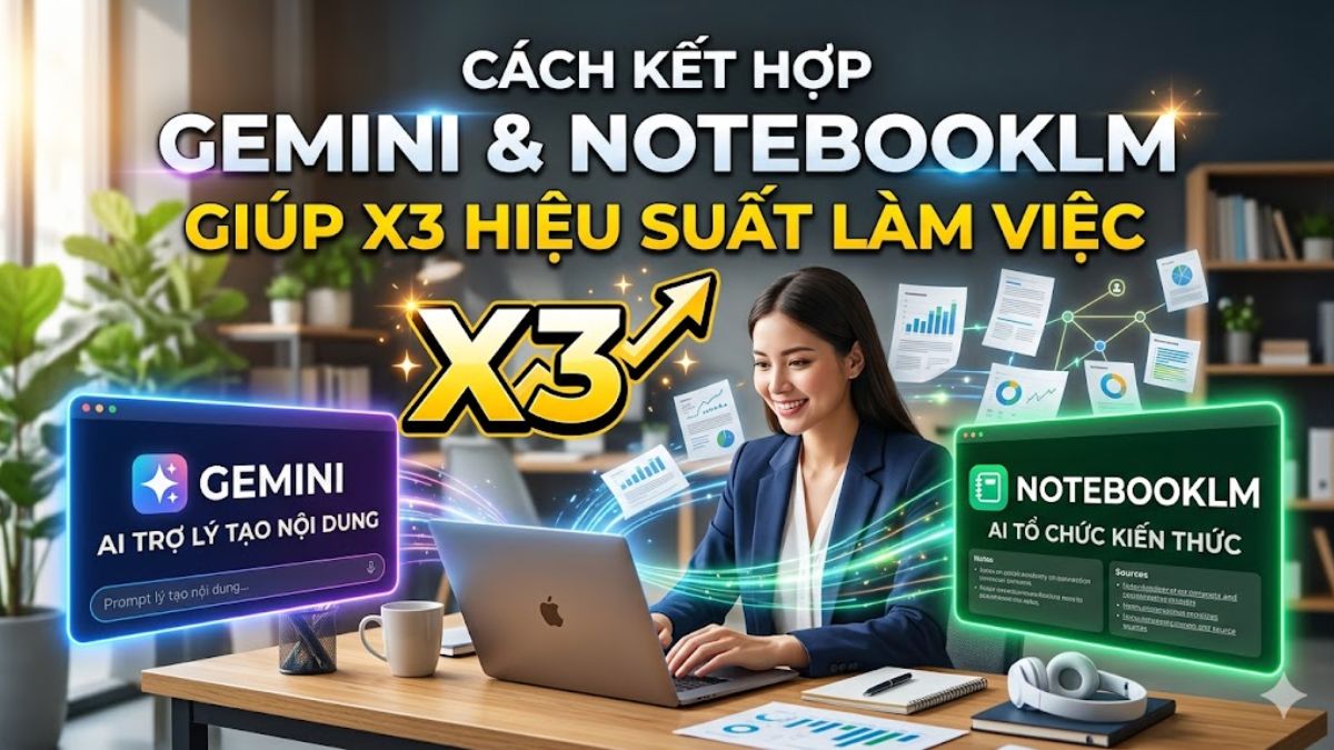 Cách kết hợp Gemini và NotebookLM giúp X3 hiệu suất làm việc