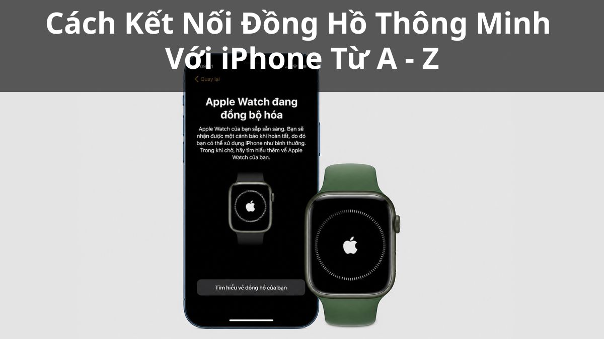 Cách Kết Nối Đồng Hồ Thông Minh Với iPhone Từ A - Z