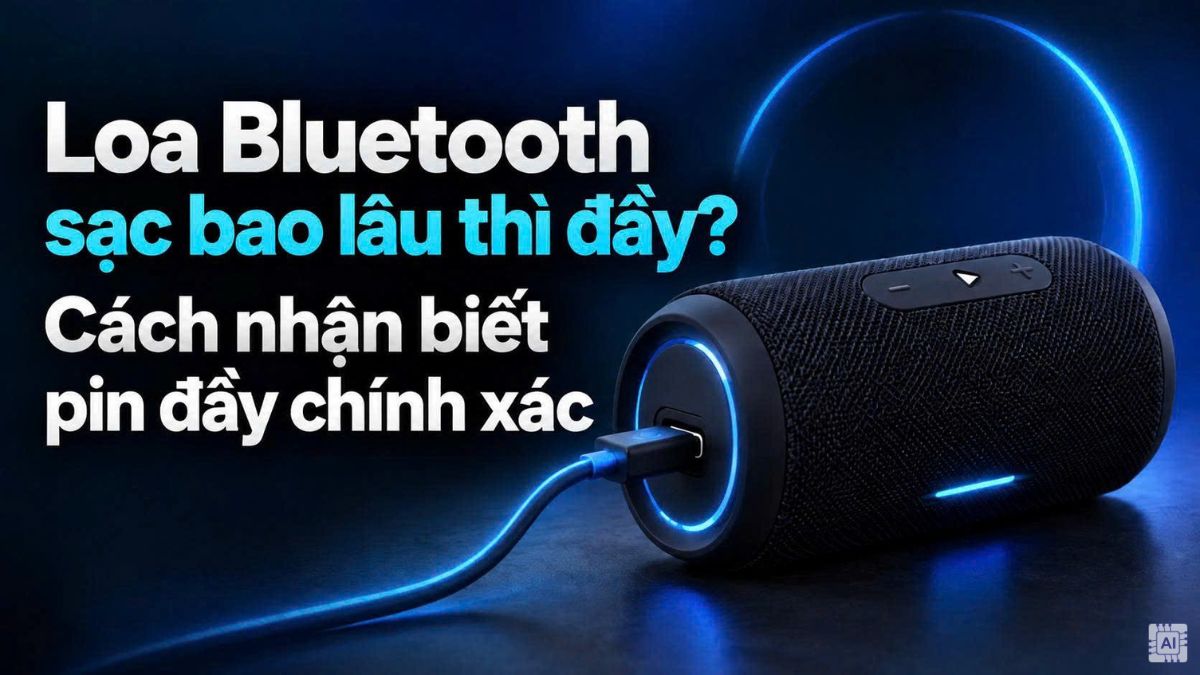 Loa Bluetooth sạc bao lâu thì đầy? Cách nhận biết pin đầy