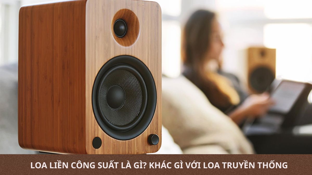 Loa liền công suất là gì? Khác gì với loa truyền thống