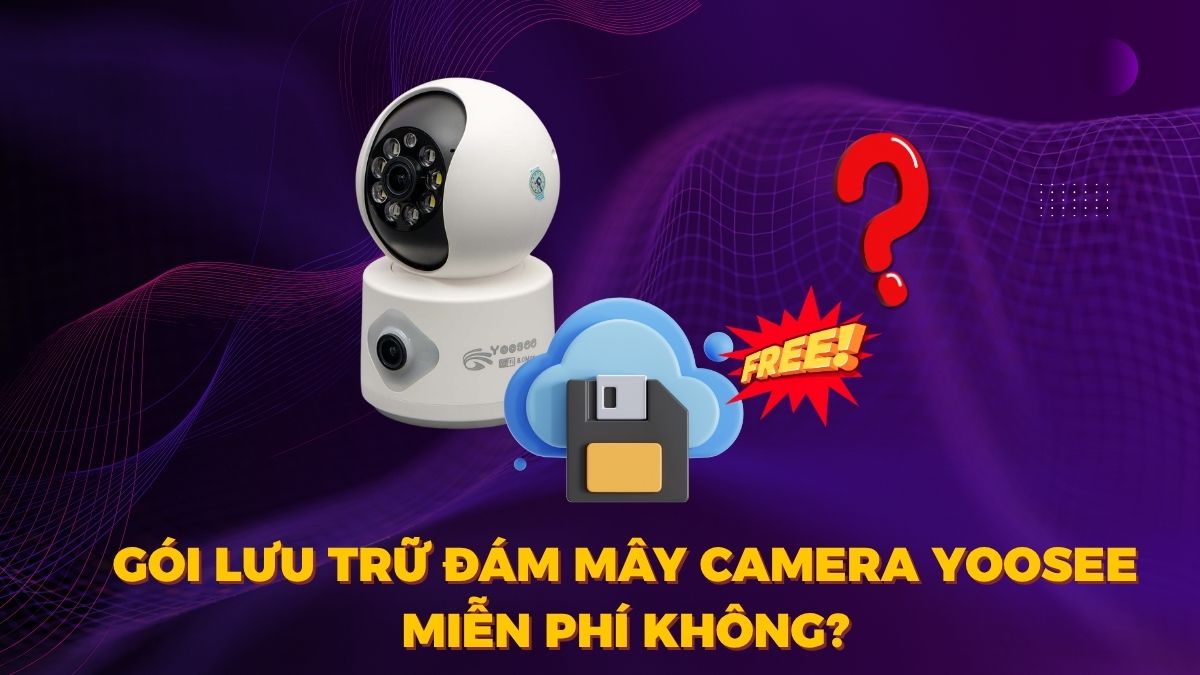 Có gói lưu trữ đám mây Camera Yoosee miễn phí không