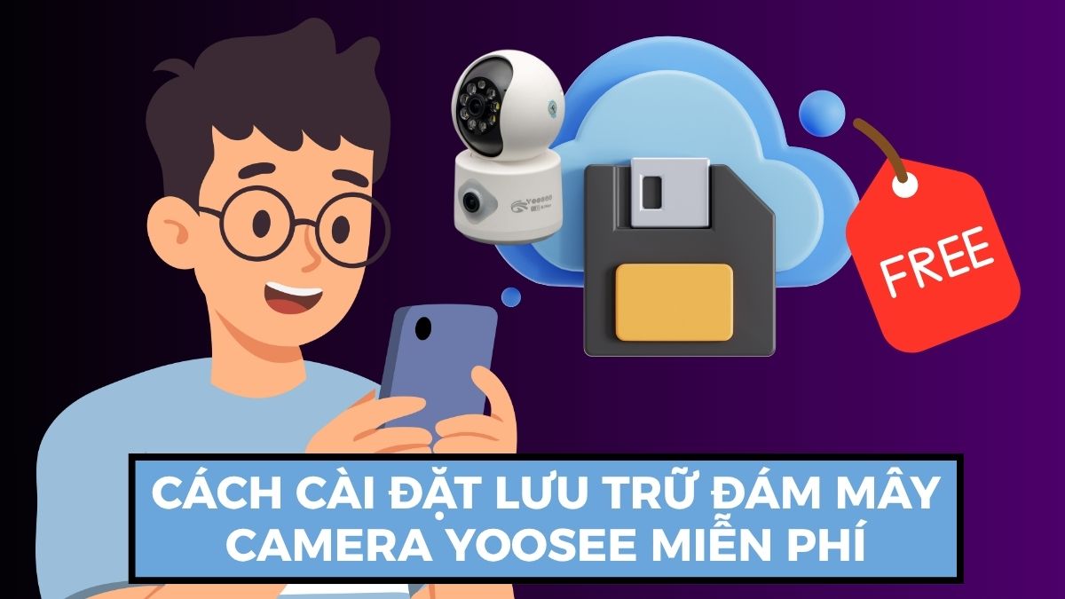 Cách cài đặt lưu trữ đám mây Camera Yoosee miễn phí