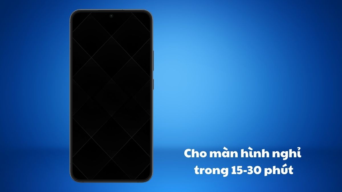Cho màn hình nghỉ trong 15-30 phút