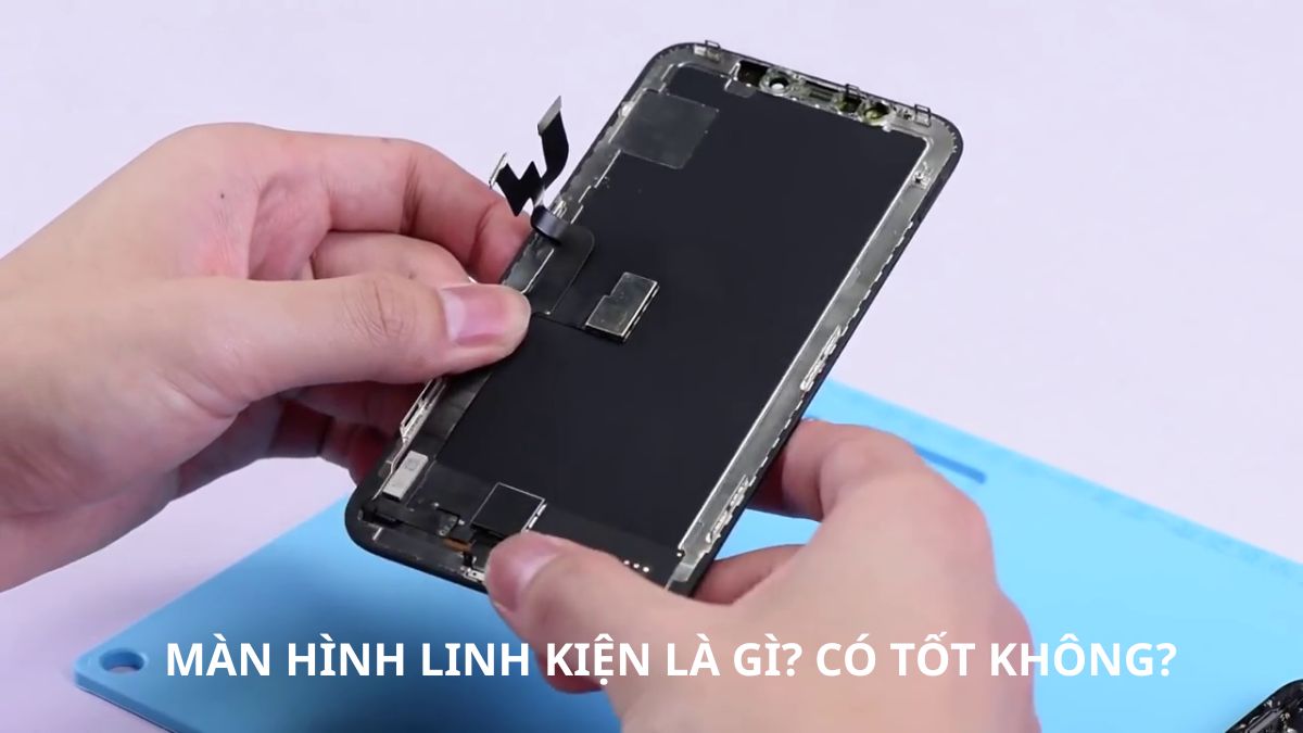 Màn hình linh kiện là gì? Có tốt không?