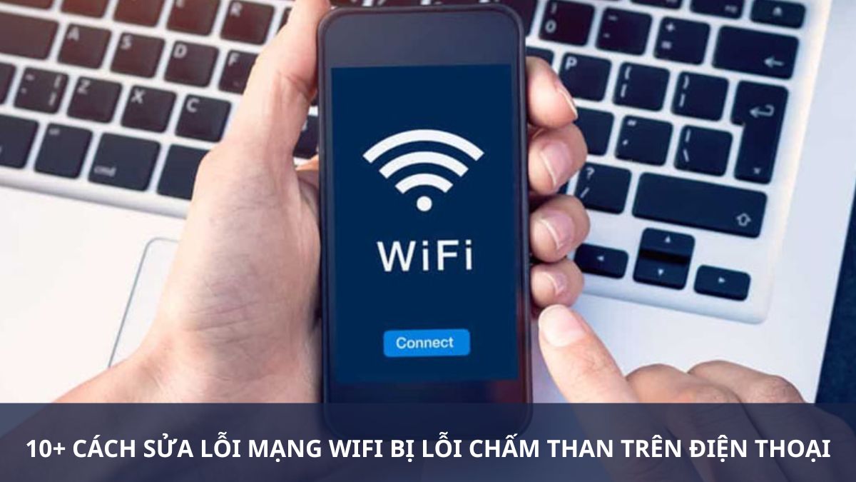 10+ Cách Sửa Lỗi Mạng WiFi Bị Lỗi Chấm Than Trên Điện Thoại