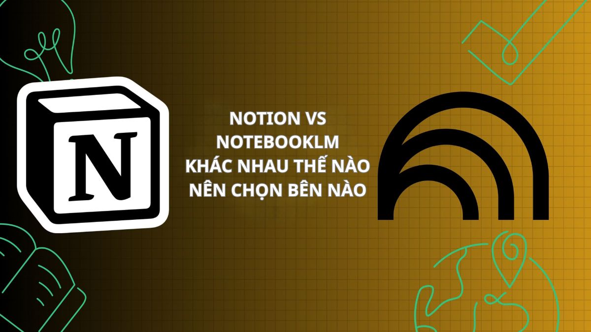 Notion vs NotebookLM: Khác nhau thế nào, nên chọn bên nào?