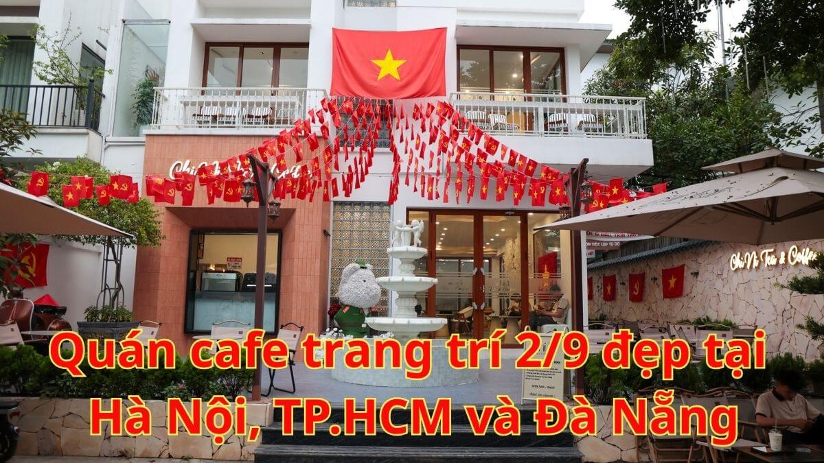 Top quán cafe trang trí 2/9 đẹp, nhiều góc check-in