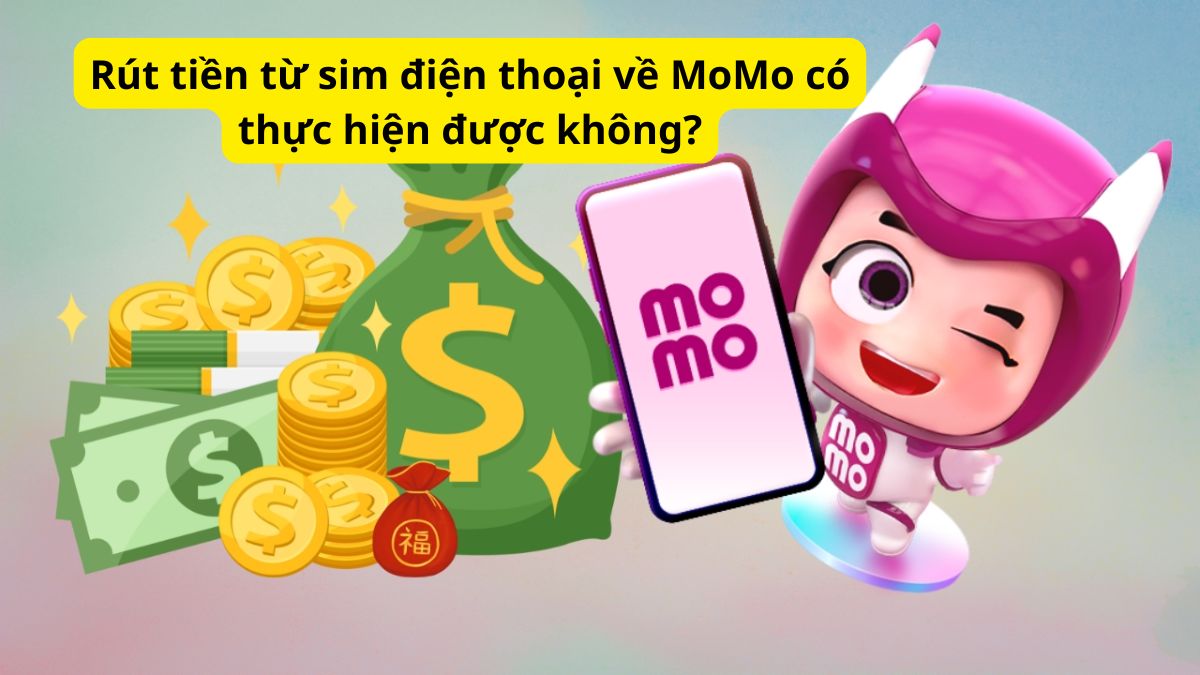 Rút tiền từ sim điện thoại về MoMo có được không? 