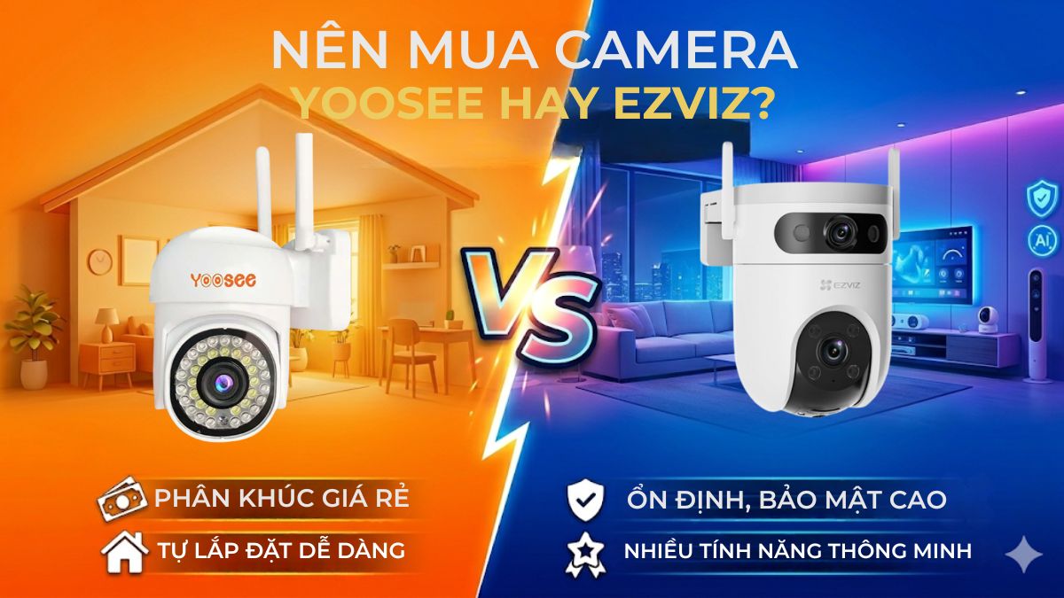 Nên mua Camera Yoosee hay Ezviz