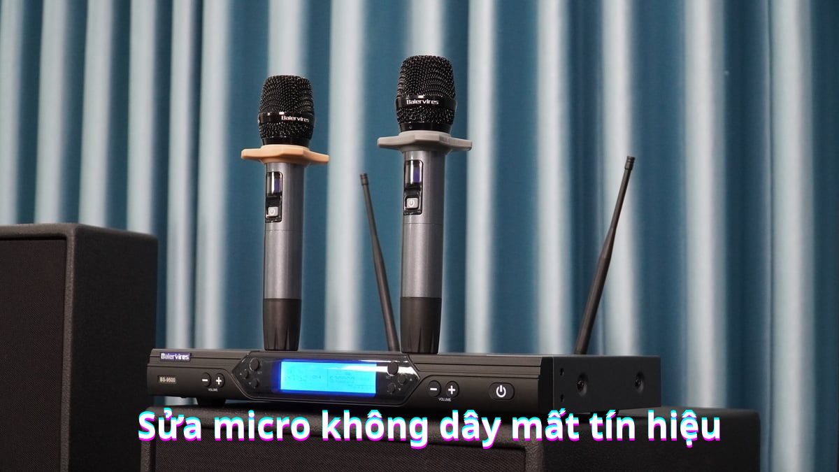 Cách sửa micro không dây mất tín hiệu, mất sóng tại nhà cực dễ