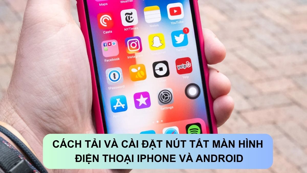 Cách tải nút tắt màn hình điện thoại IPhone và Android