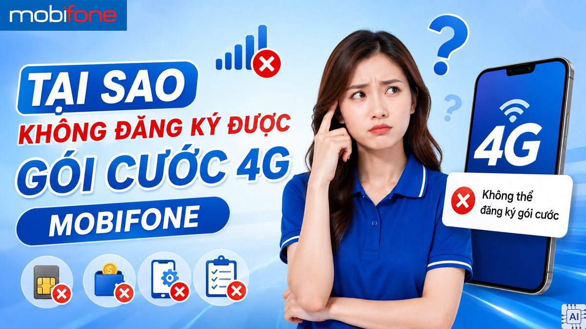 Tại sao không đăng ký được gói cước 4G MobiFone?