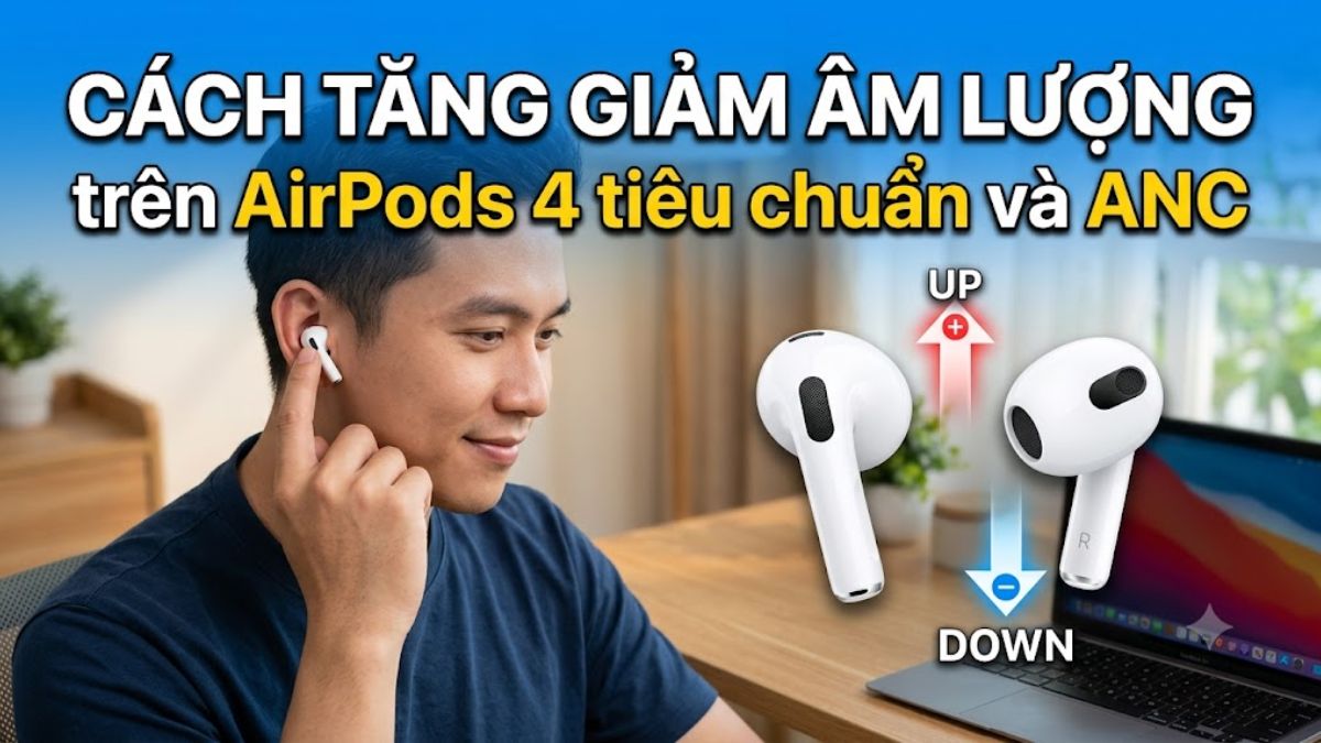 Cách tăng giảm âm lượng trên AirPods 4 tiêu chuẩn và ANC
