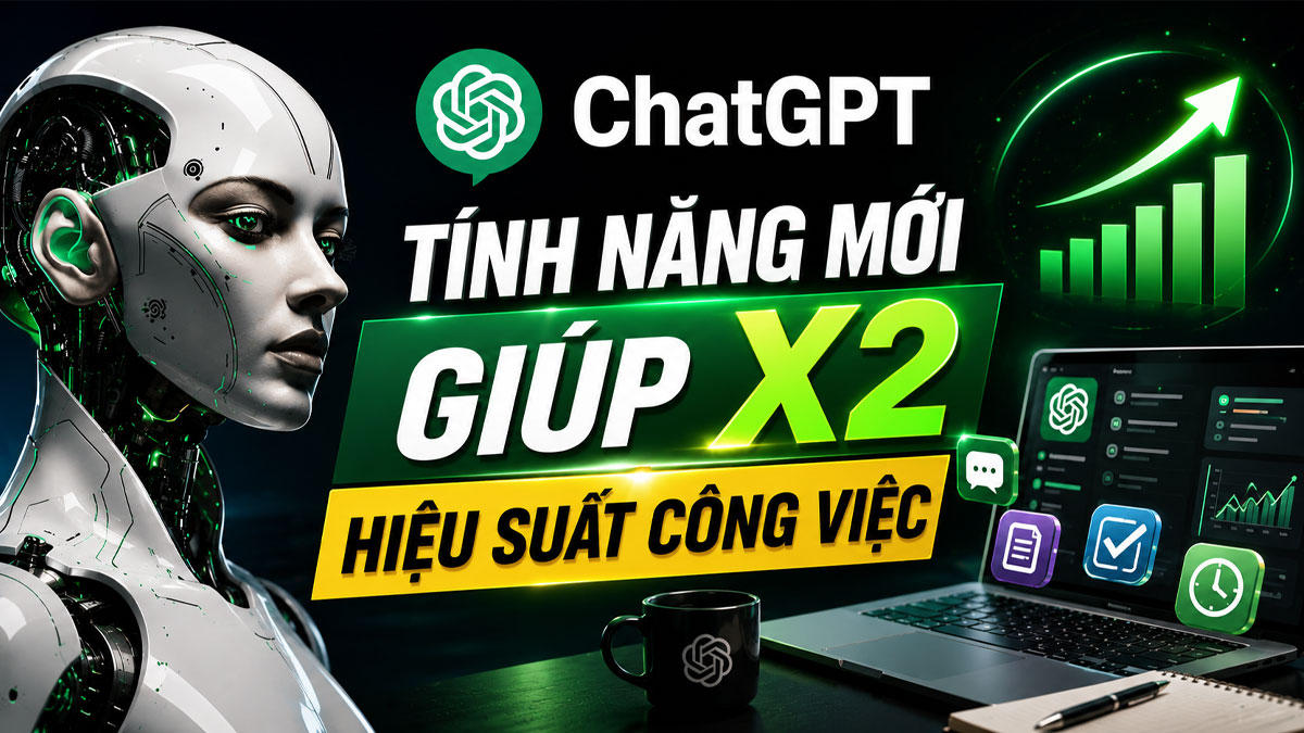9 Tính năng ChatGPT mới giúp X2 hiệu suất công việc [ Cập Nhật 2026]