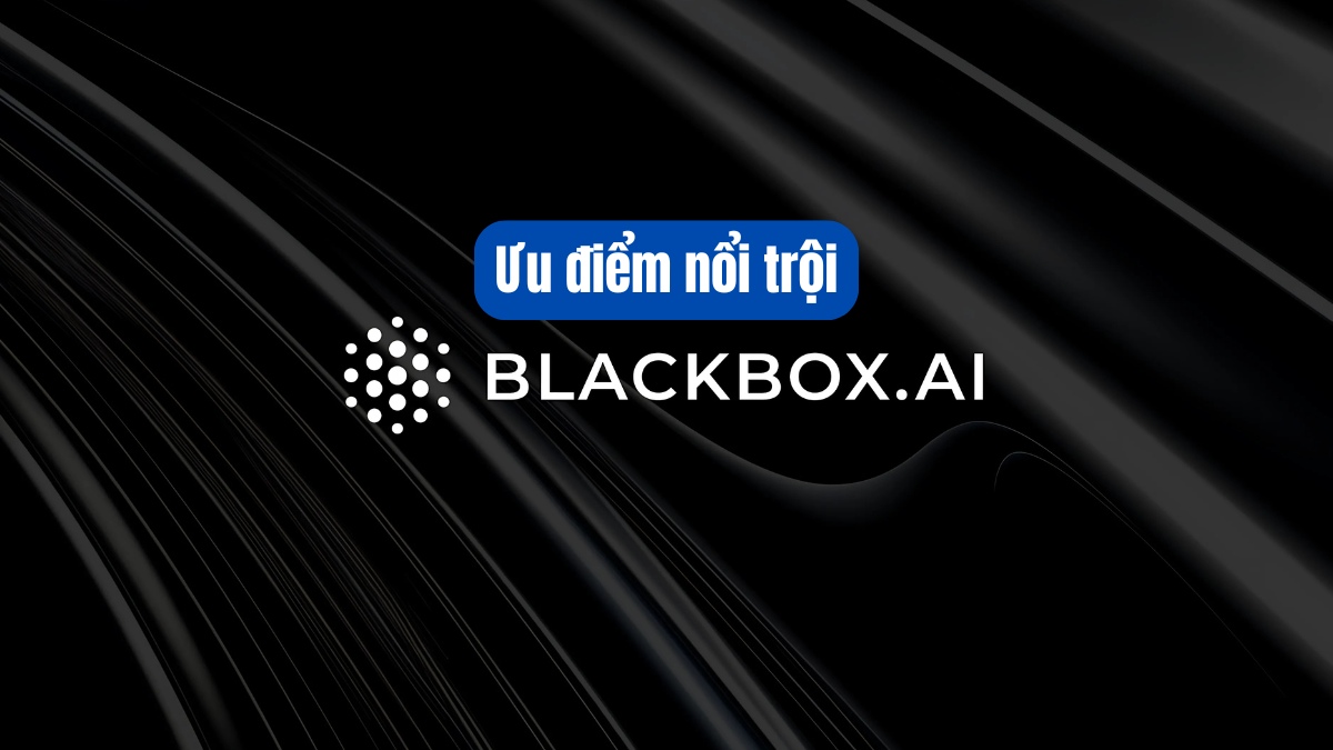 Ưu điểm nổi trội của Blackbox AI