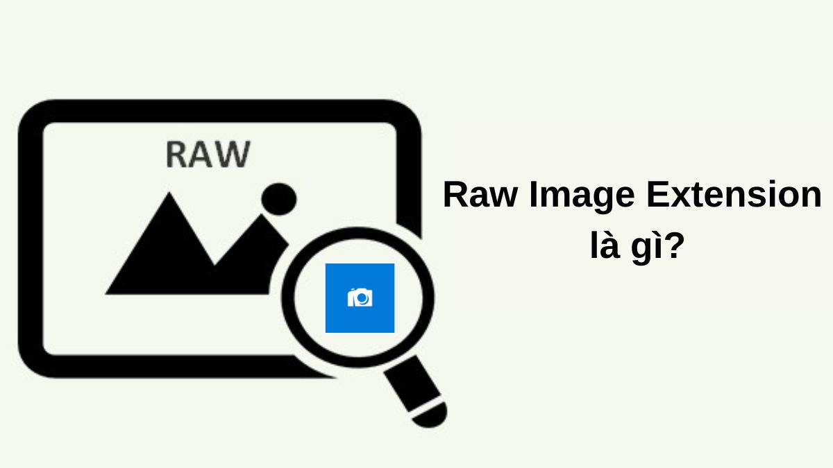 Raw Image Extension là tiện ích miễn phí của Microsoft