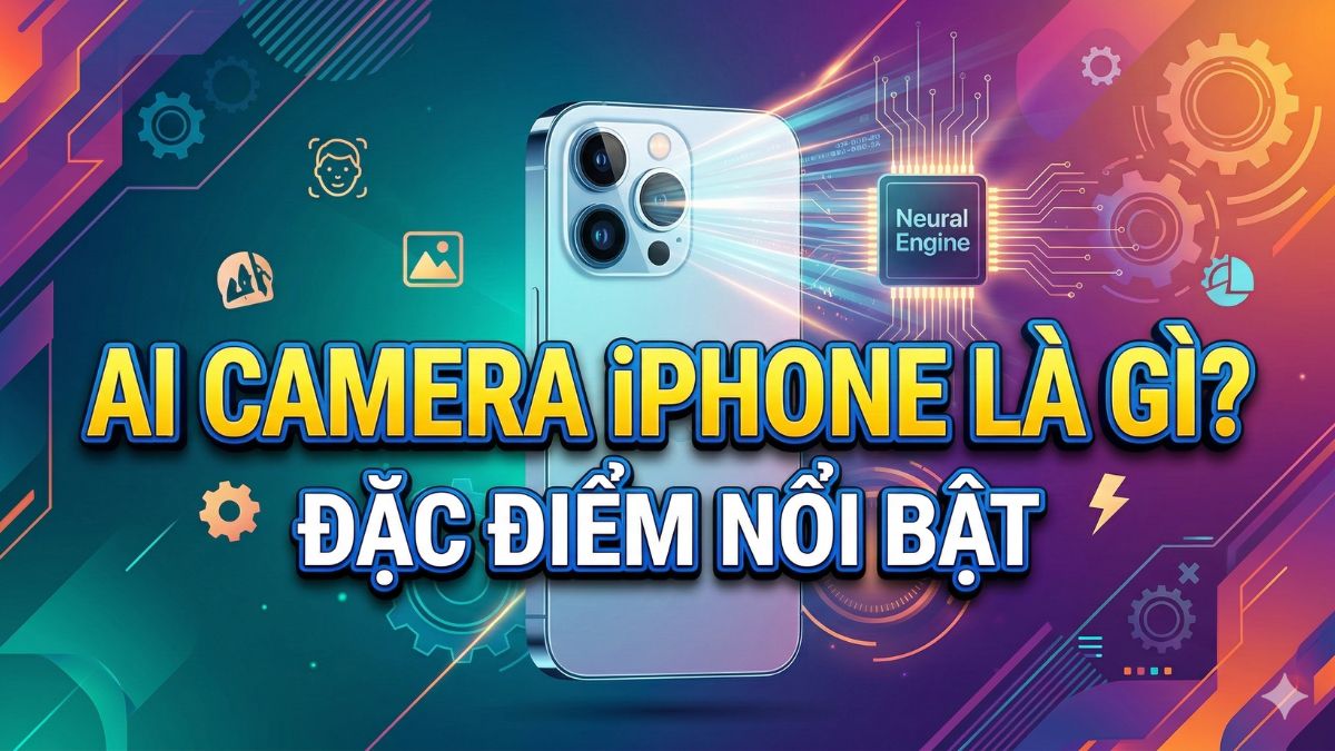 AI camera iPhone là gì? Đặc điểm nổi bật của AI camera