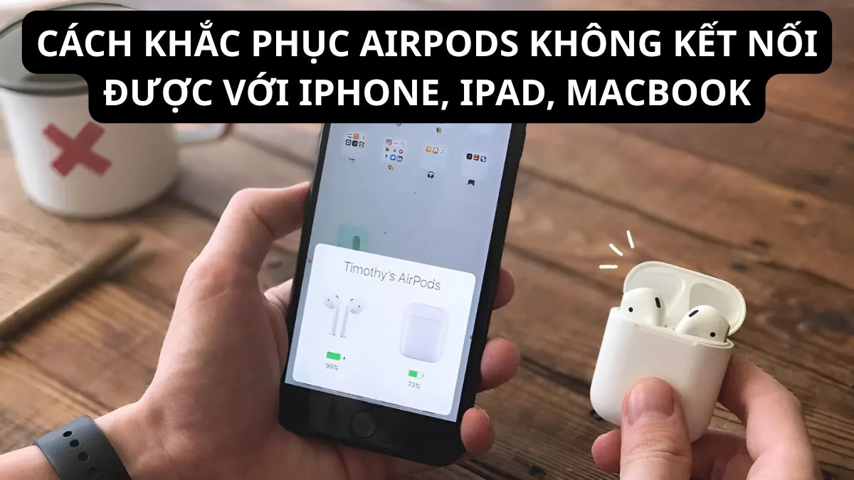 Khắc phục Airpods không kết nối được với các thiết bị khác