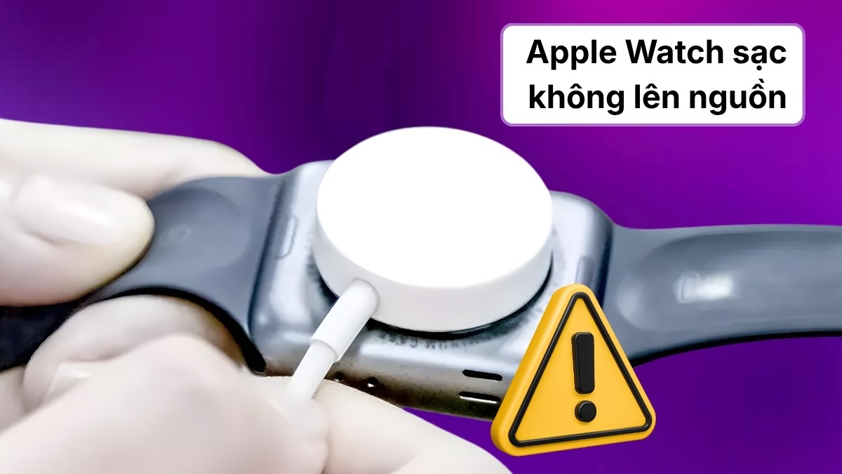 Tìm hiểu tình trạng Apple Watch sạc không lên nguồn