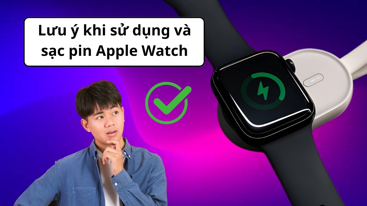 Các lưu ý khi sử dụng và sạc pin Apple Watch