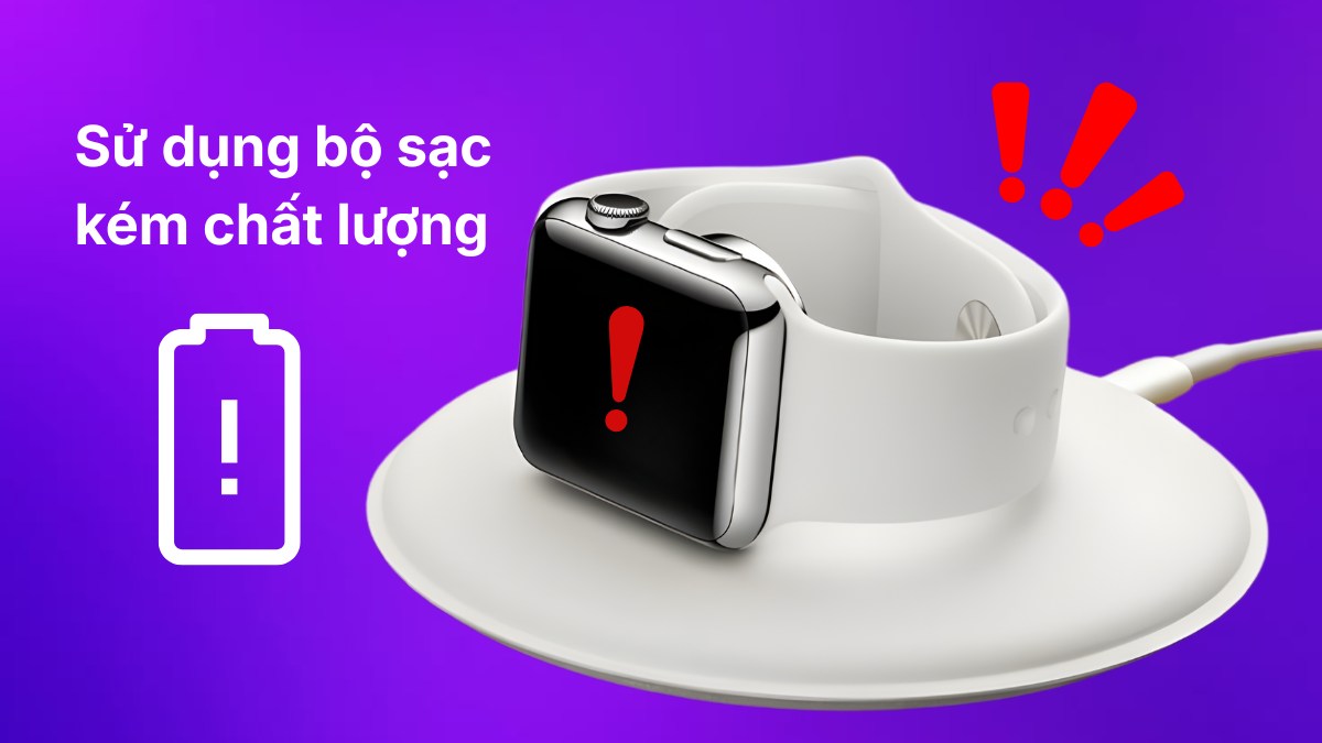 Apple Watch sạc không lên nguồn do sử dụng bộ sạc kém chất lượng