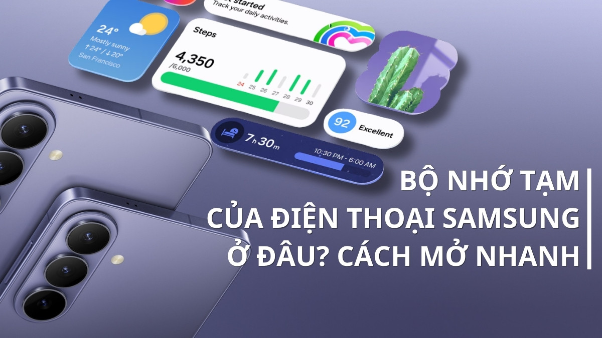 Bộ nhớ tạm của điện thoại Samsung ở đâu? Cách mở nhanh
