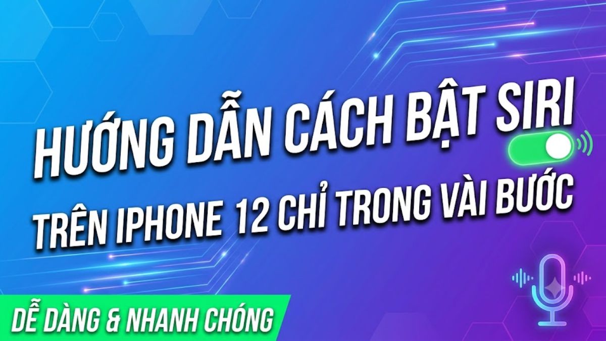 Hướng dẫn cách bật Siri trên iPhone 12 chỉ trong vài bước