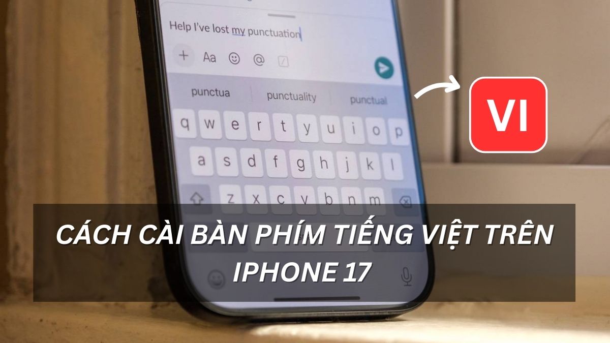 Cách cài bàn phím Tiếng Việt trên iPhone 17 mới nhất 2026