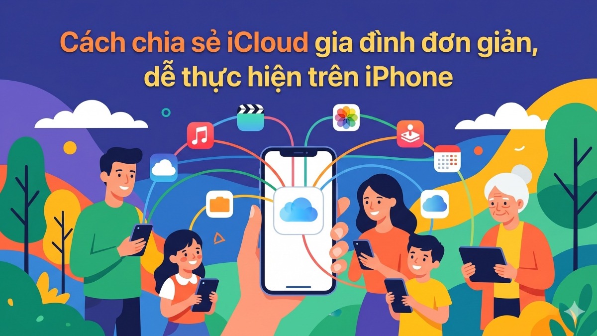 Cách chia sẻ iCloud gia đình đơn giản, dễ thực hiện