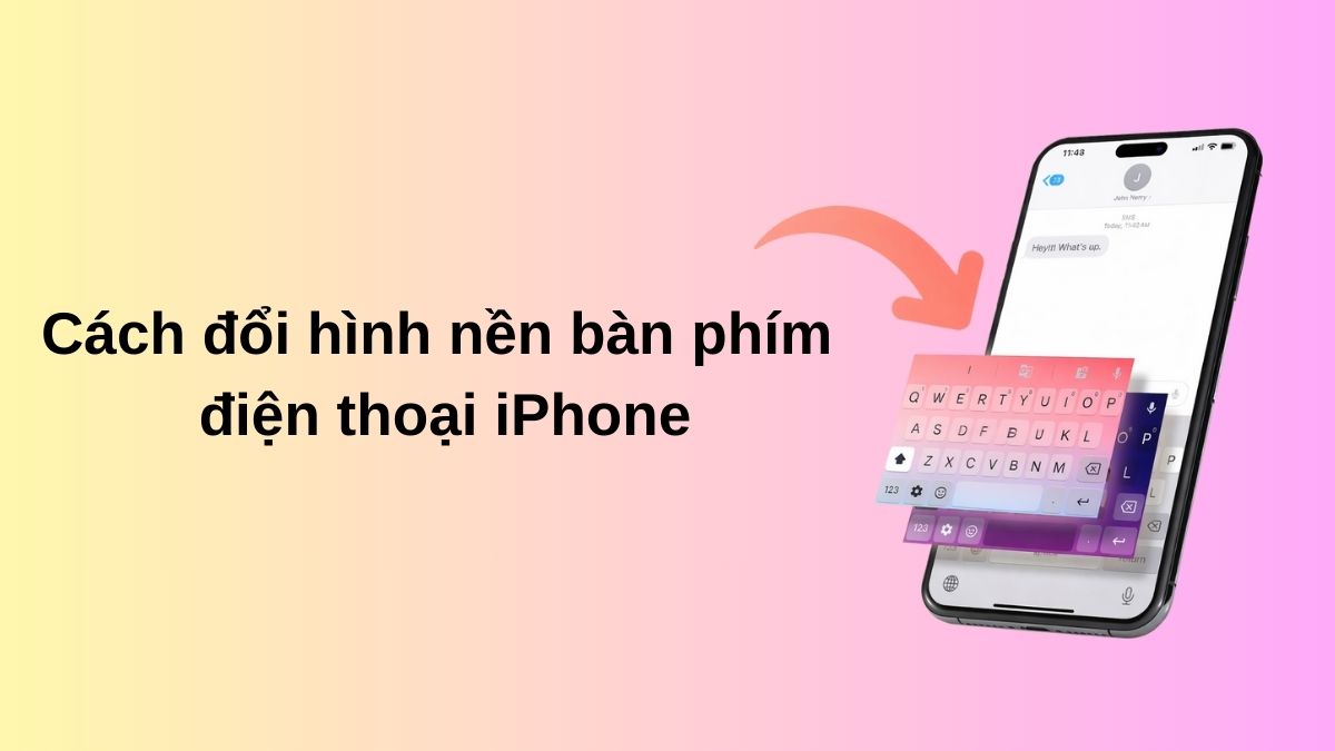 Cách đổi hình nền bàn phím điện thoại iPhone chi tiết từ A-Z