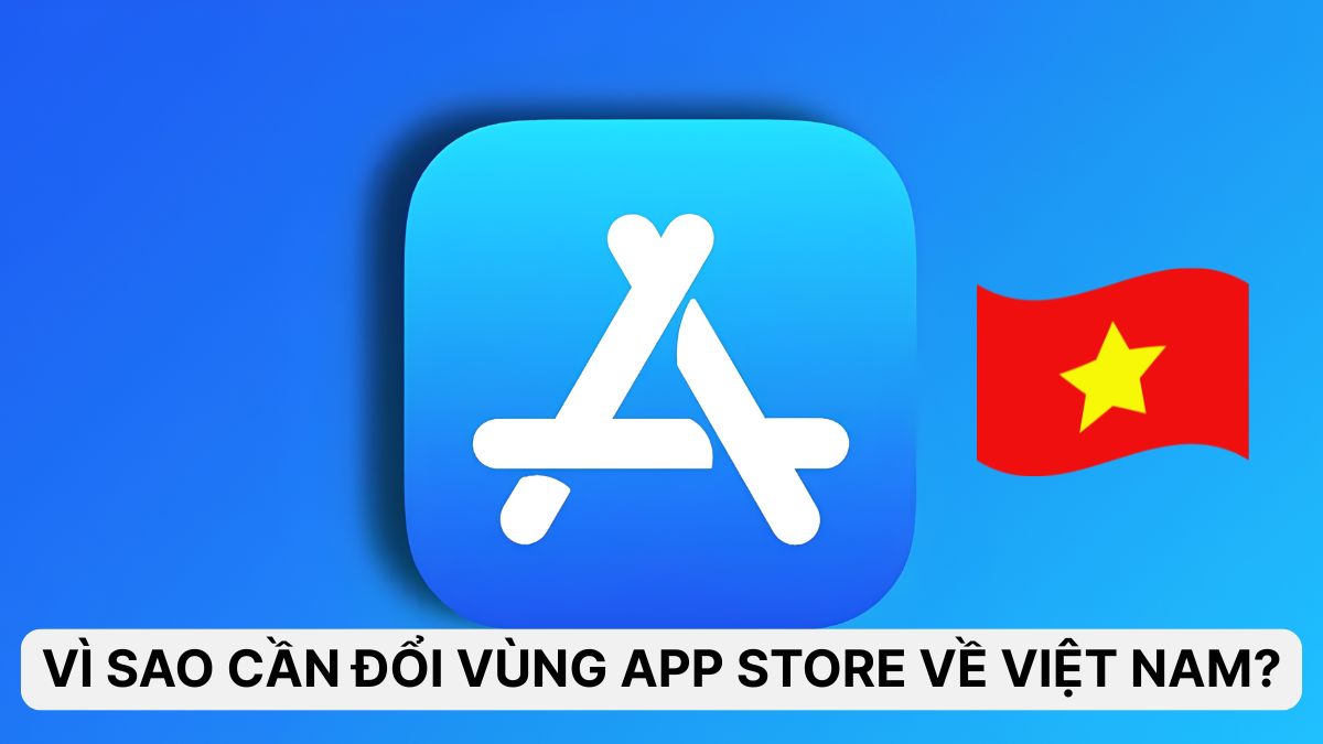 Lý do cần đổi vùng App Store về Việt Nam