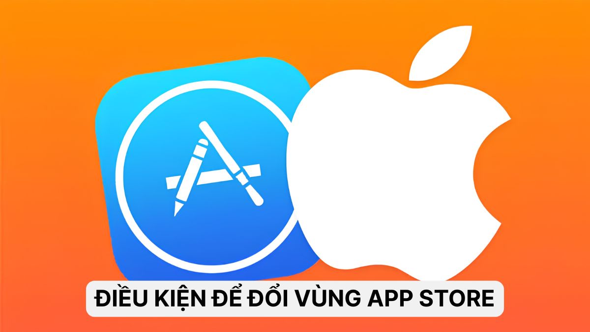 Điều kiện để chuyển đổi vùng App Store về Việt Nam